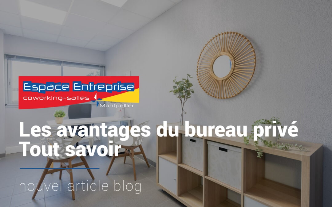 8 avantages de la location d’un espace de bureau privé sur Montpellier